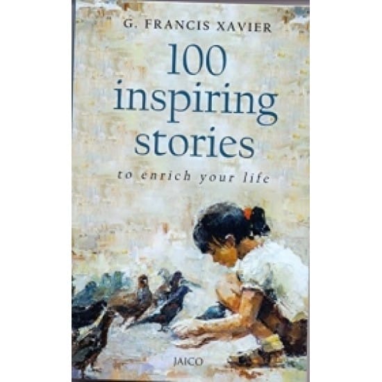 100 Inspiring Stories To Enrich Your Life (Dr.G.Francis Xavier)