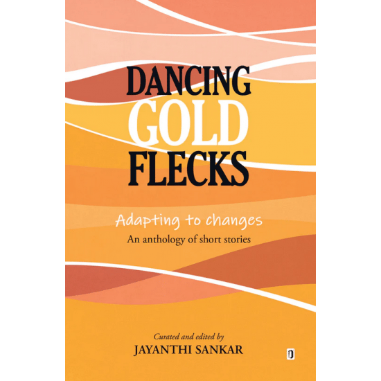 Dancing Gold Flecks (An Anthology Of Short Stories)