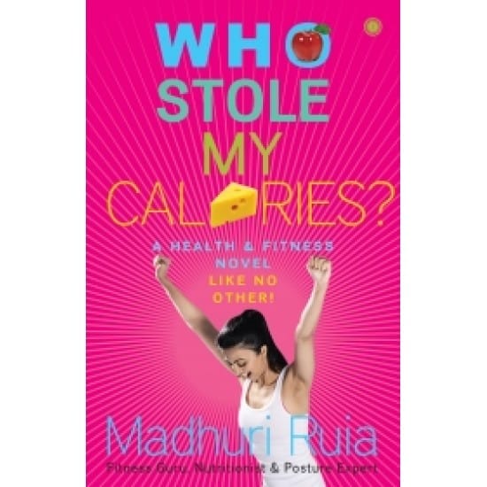 Who Stole my Calories? (Madhuri Ruia)